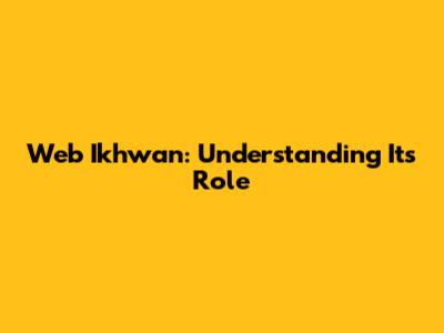 Web Ikhwan: Understanding Its Role