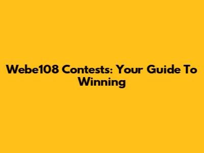 Webe108 Contests: Your Guide To Winning