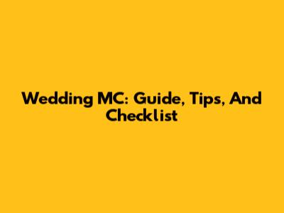 Wedding MC: Guide, Tips, And Checklist