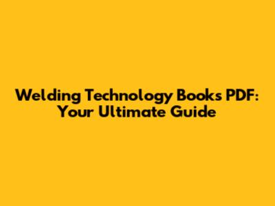 Welding Technology Books PDF: Your Ultimate Guide