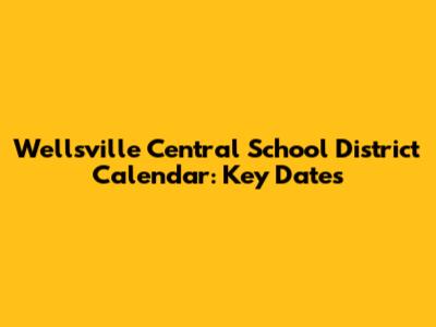 Wellsville Central School District Calendar: Key Dates