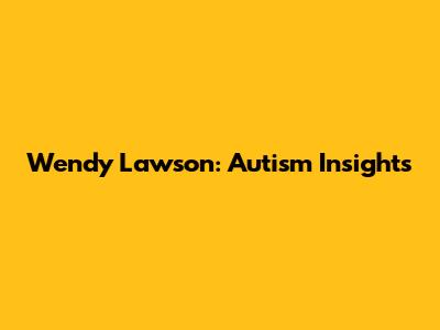 Wendy Lawson: Autism Insights