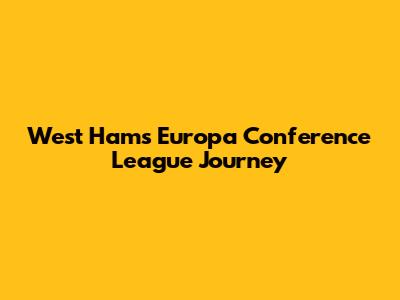 West Ham's Europa Conference League Journey