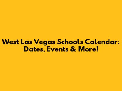 West Las Vegas Schools Calendar: Dates, Events & More!