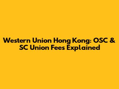 Western Union Hong Kong: OSC & SC Union Fees Explained