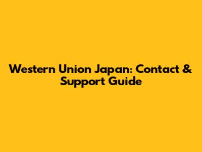 Western Union Japan: Contact & Support Guide