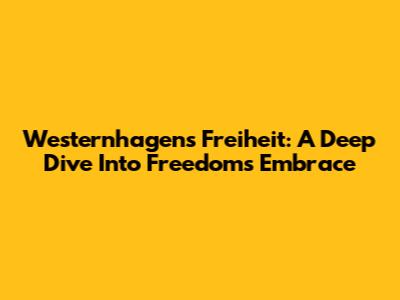 Westernhagen's 'Freiheit': A Deep Dive Into Freedom's Embrace
