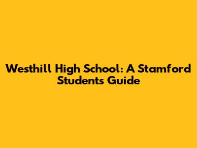 Westhill High School: A Stamford Student's Guide