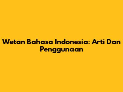 Wetan Bahasa Indonesia: Arti Dan Penggunaan
