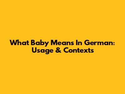 What 'Baby' Means In German: Usage & Contexts