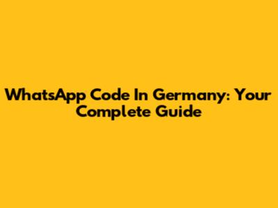 WhatsApp Code In Germany: Your Complete Guide