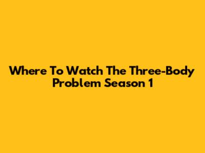 Where To Watch "The Three-Body Problem" Season 1