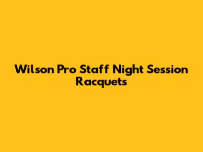 Wilson Pro Staff Night Session Racquets