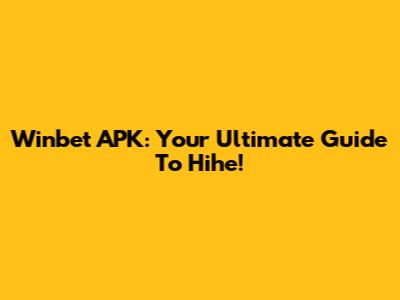 Winbet APK: Your Ultimate Guide To Hihe!