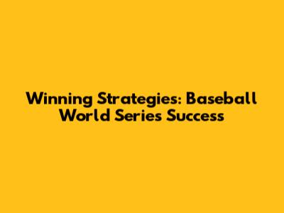 Winning Strategies: Baseball World Series Success