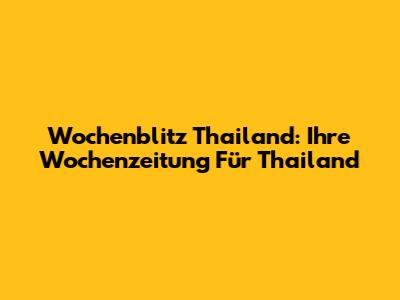 Wochenblitz Thailand: Ihre Wochenzeitung Für Thailand
