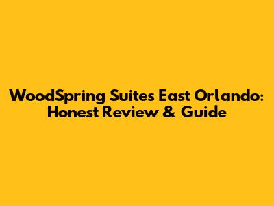 WoodSpring Suites East Orlando: Honest Review & Guide