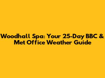 Woodhall Spa: Your 25-Day BBC & Met Office Weather Guide