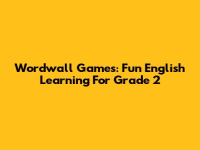 Wordwall Games: Fun English Learning For Grade 2