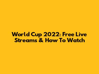 World Cup 2022: Free Live Streams & How To Watch