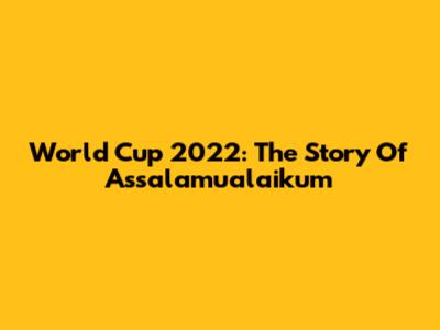 World Cup 2022: The Story Of 'Assalamualaikum'