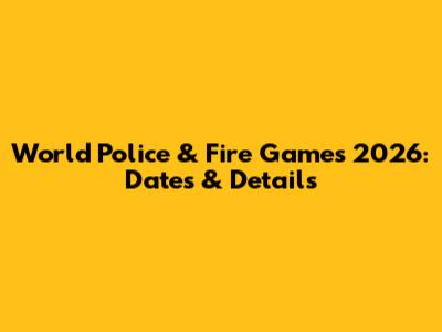 World Police & Fire Games 2026: Dates & Details