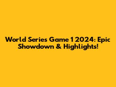 World Series Game 1 2024: Epic Showdown & Highlights!