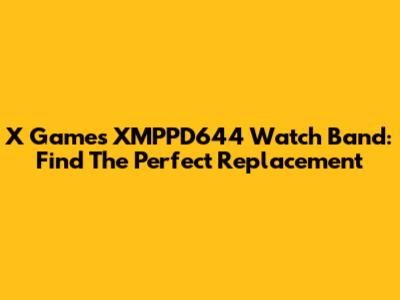 X Games XMPPD644 Watch Band: Find The Perfect Replacement