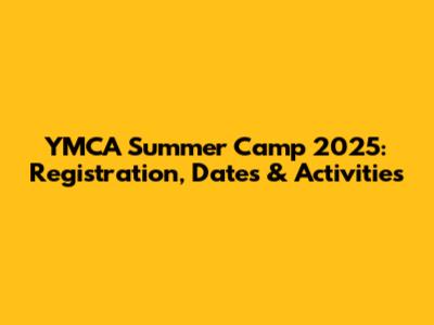 YMCA Summer Camp 2025: Registration, Dates & Activities