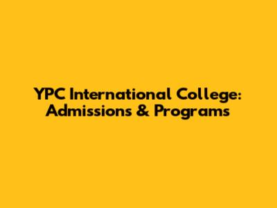 YPC International College: Admissions & Programs