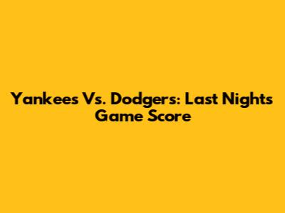 Yankees Vs. Dodgers: Last Night's Game Score
