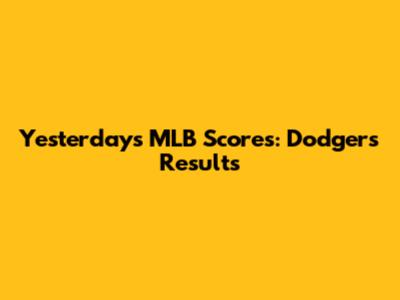 Yesterday's MLB Scores: Dodgers Results