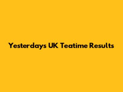 Yesterday's UK Teatime Results