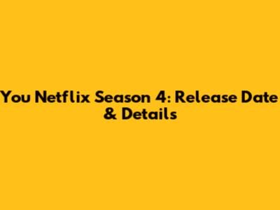 You Netflix Season 4: Release Date & Details
