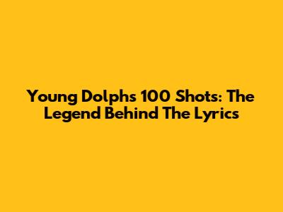 Young Dolph's '100 Shots': The Legend Behind The Lyrics