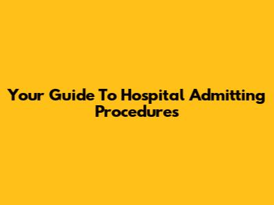 Your Guide To Hospital Admitting Procedures