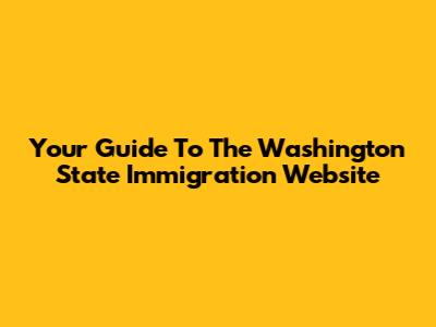 Your Guide To The Washington State Immigration Website