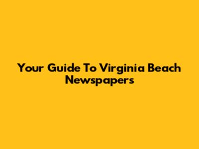 Your Guide To Virginia Beach Newspapers