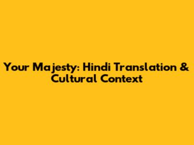 Your Majesty: Hindi Translation & Cultural Context