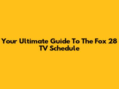 Your Ultimate Guide To The Fox 28 TV Schedule