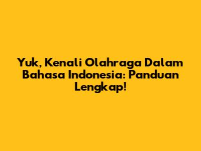 Yuk, Kenali Olahraga Dalam Bahasa Indonesia: Panduan Lengkap!