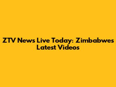ZTV News Live Today: Zimbabwe's Latest Videos