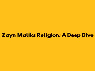 Zayn Malik's Religion: A Deep Dive