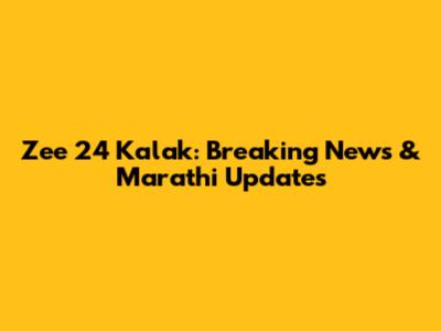 Zee 24 Kalak: Breaking News & Marathi Updates