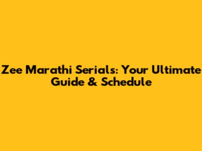 Zee Marathi Serials: Your Ultimate Guide & Schedule