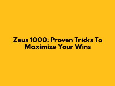 Zeus 1000: Proven Tricks To Maximize Your Wins