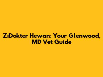 ZiDokter Hewan: Your Glenwood, MD Vet Guide