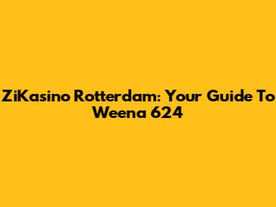 ZiKasino Rotterdam: Your Guide To Weena 624
