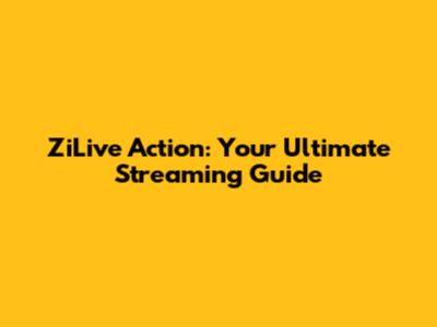 ZiLive Action: Your Ultimate Streaming Guide