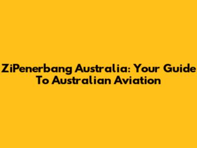 ZiPenerbang Australia: Your Guide To Australian Aviation